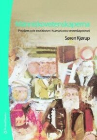 Människovetenskaperna : problem och traditioner i humanioras vetenskapsteori