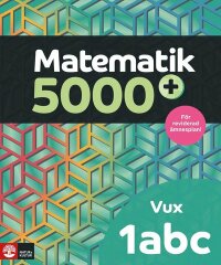 Matematik 5000+ Kurs 1abc Vux Lärobok Upplaga 2021