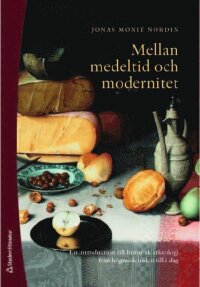 Mellan medeltid och modernitet - En introduktion till historisk arkeologi från högmedeltiden till idag