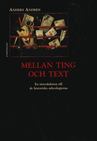 Mellan ting och text : en introduktion till de historiska arkeologierna
