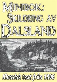 Minibok: Skildring av Dalsland ? Återutgivning av text från 1896 (e-bok)