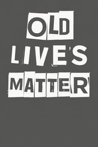 Old Lives Matter