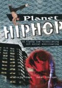 Planet Hiphop : om hiphop som folkbildning och social mobilisering