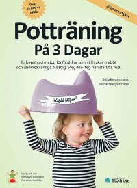 Potträning på 3 dagar : en beprövad metod för föräldrar som vill lyckas snabbt och undvika vanliga misstag. Steg-för-steg från start till mål (e-bok)