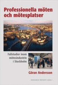 Professionella möten och mötesplatser : fallstudier inom mötesindustrin i Stockholm