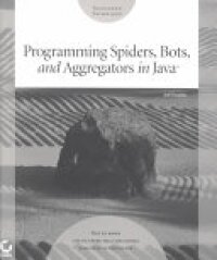 Programming Spiders, Bots, and Aggregators in Java