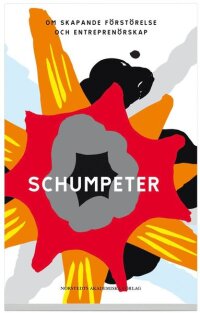 Schumpeter : om skapande förstörelse och entreprenörskap