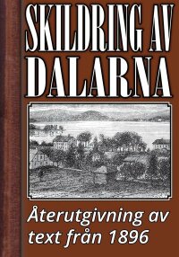 Skildring av Dalarna år 1896 ? Återutgivning av historisk text (e-bok)