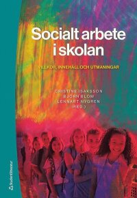 Socialt arbete i skolan - Villkor, innehåll och utmaningar