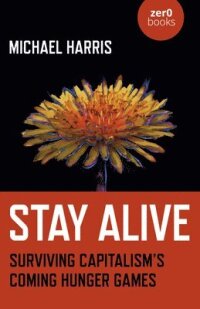 Stay Alive - Surviving Capitalisms Coming Hunger Games