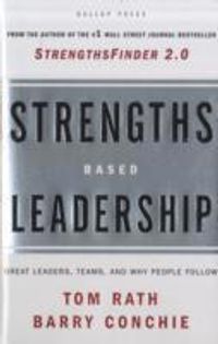 Strengths-Based Leadership: A Landmark Study of Great Leaders, Teams, and the Reasons Why We Follow