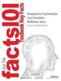 Studyguide for Psychoanalytic Case Formulation by Nancy McWilliams, ISBN 1572304626