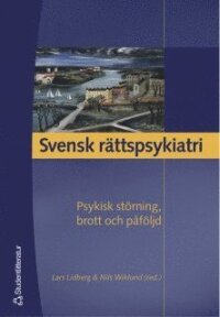 Svensk rättspsykiatri : psykisk störning, brott och påföljd