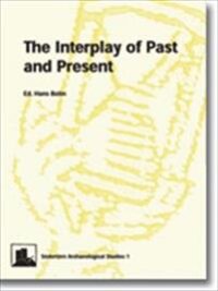 The Interplay of Past and Present : Papers from a session held at the 9th annual EAA meeting in St. Petersburg 2003