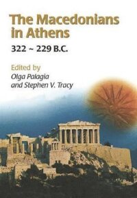 The Macedonians in Athens, 322-229 B.C.