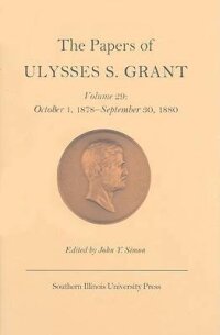 The Papers of Ulysses S. Grant v. 29; October 1, 1878-September 30, 1880