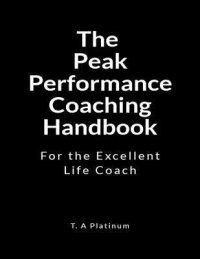 The Peak Performance Coaching Handbook: For the Excellent Coach