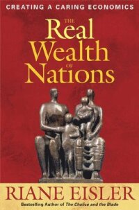 The Real Wealth of Nations: Creating Caring Economics