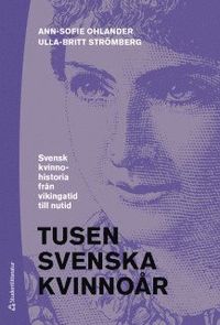 Tusen svenska kvinnoår : svensk kvinnohistoria från vikingatid till nutid