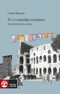 Vi romantiska resenärer : Med Ellen Rydelius i Rom